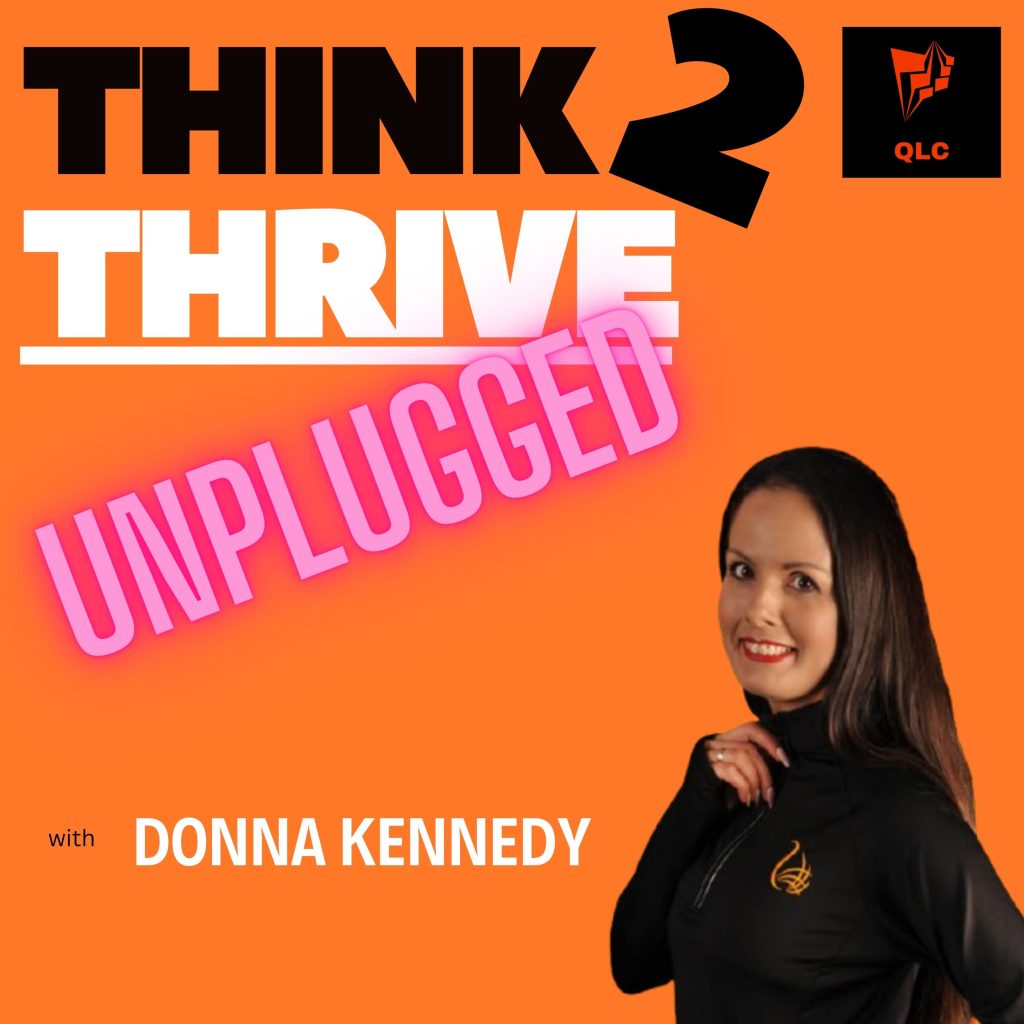 Donna Kennedy
Think2Thrive 'unplugged' Podcast