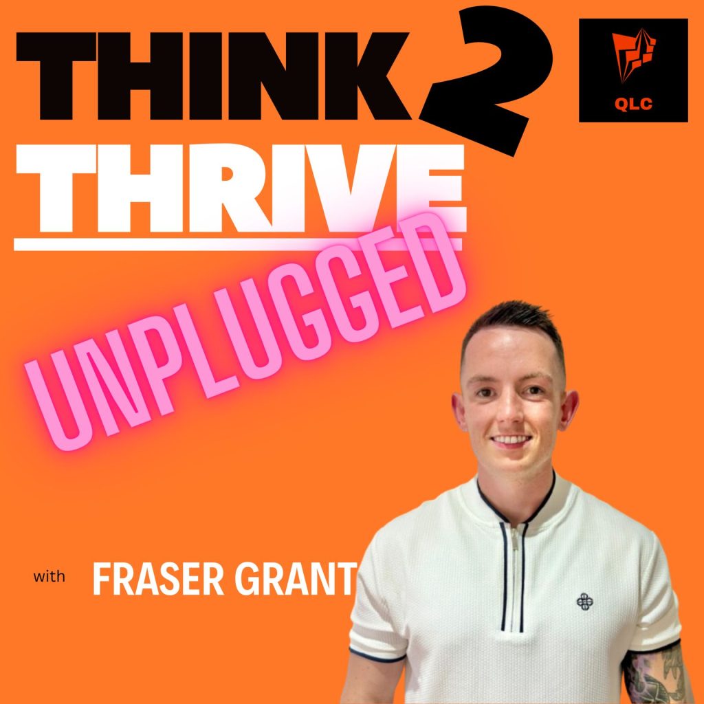 Fraser Grant episode 26 Think2Thrive Podcast.